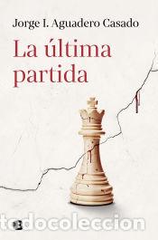 books: La &uacute;ltima partida - Aguadero Casado, Jorge I.