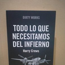 Libri: HARRY CREWS. TODO LO QUE NECESITAMOS DEL INFIERNO .DIRTY WORKS