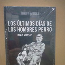 Libri: BRAD WATSON. LOS ÚLTIMOS DÍAS DE LOS HOMBRES PERRO .DIRTY WORKS