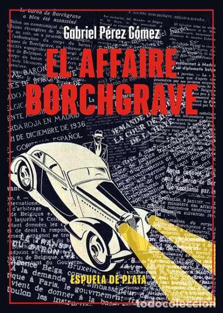 Libri: El affaire Borchgrave- Gabriel P&eacute;rez G&oacute;mez. NUEVO (Guerra Civil) Ediciones Espuela de Plata