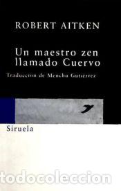 Libros: UN MAESTRO ZEN LLAMADO CUERVO - Robert Aitken