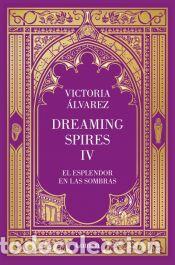 Libros: El esplendor en las sombras (Dreaming Spires 4) - &Aacute;lvarez, Victoria