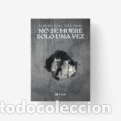 Libros: NO SE MUERE SOLO UNA VEZ - DIAZ DEL REAL,ALVARO