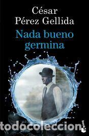 Libros: Nada bueno germina - P&eacute;rez Gellida, C&eacute;sar