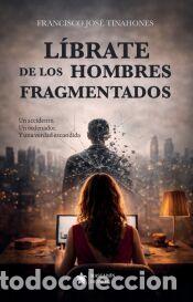 Libros: L&iacute;brate de los hombres fragmentados - Francisco Jos&eacute; Tinahones