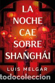 Libros: La noche cae sobre Shangh&aacute;i - Melgar, Luis