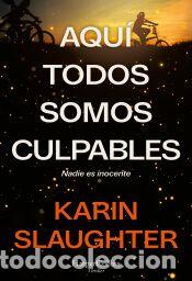 Libros: Aqu&iacute; todos somos culpables - Slaughter, Karin