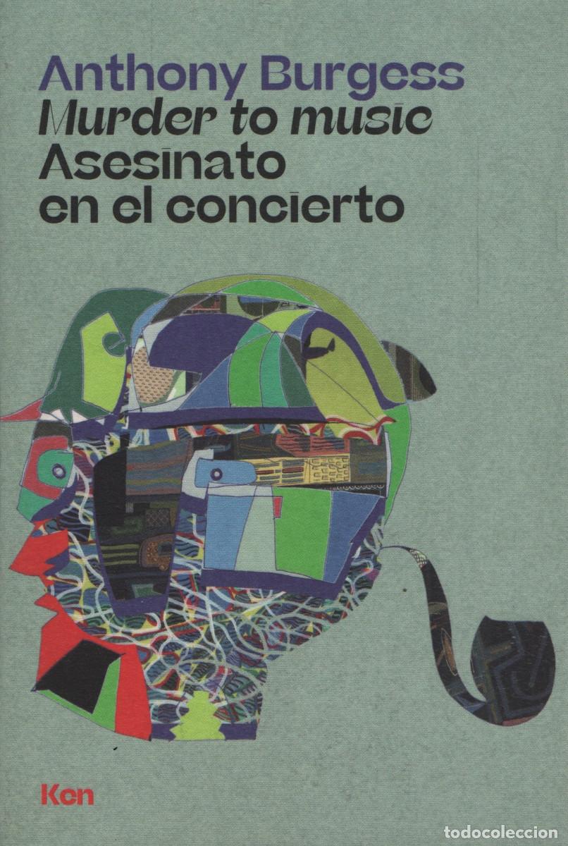Libros: Asesinato en el concierto/Murder to music. Anthony Burgess. Ken. 1&ordf;edici&oacute;n. 2018.