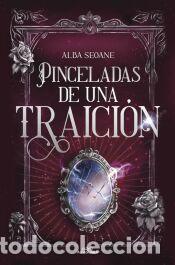 Libros: Pinceladas de una traici&oacute;n - Seone, Alba