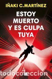 Libros: Estoy muerto y es culpa tuya - C. Mart&iacute;nez, I&ntilde;aki