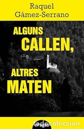 Libros: ALGUNS CALLEN, ALTRES MATEN. Raquel G&aacute;mez-Serrano. Pag&egrave;s Editors. 2025