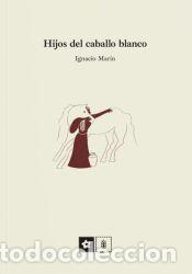 Libros: Hijos del caballo blanco - Mar&iacute;n, Ignacio