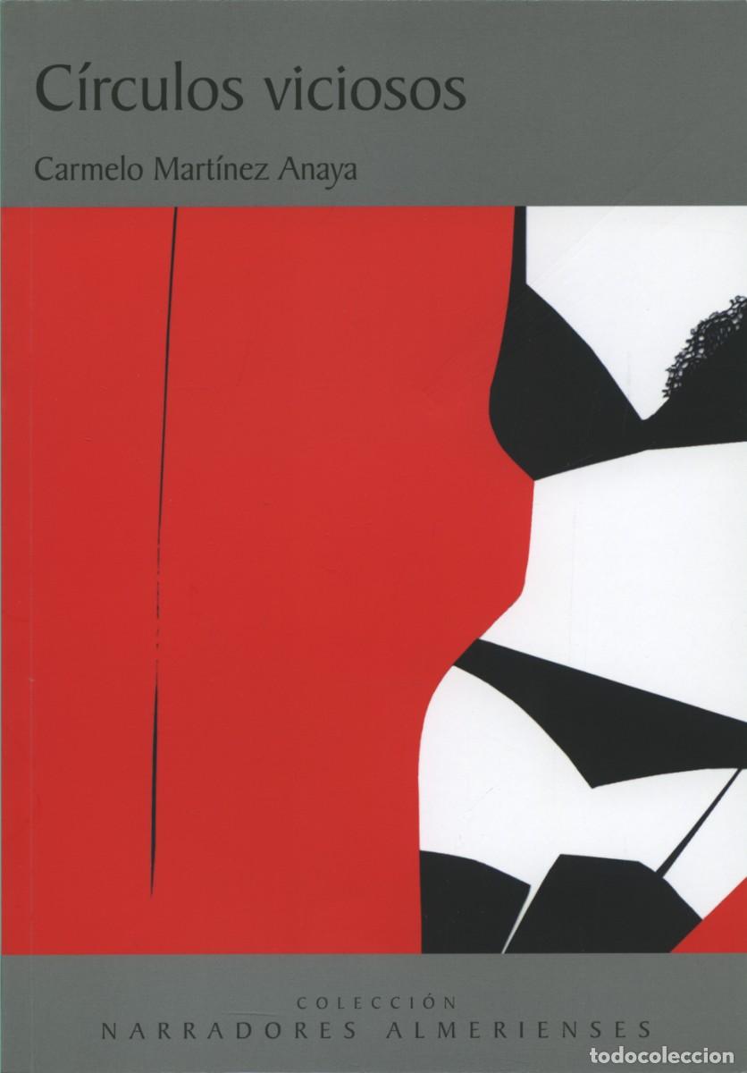 Libros: Mart&iacute;nez Anaya, Carmelo: C&Iacute;RCULOS VICIOSOS. Col. Narradores almerienses, n&ordm; 49, 2017