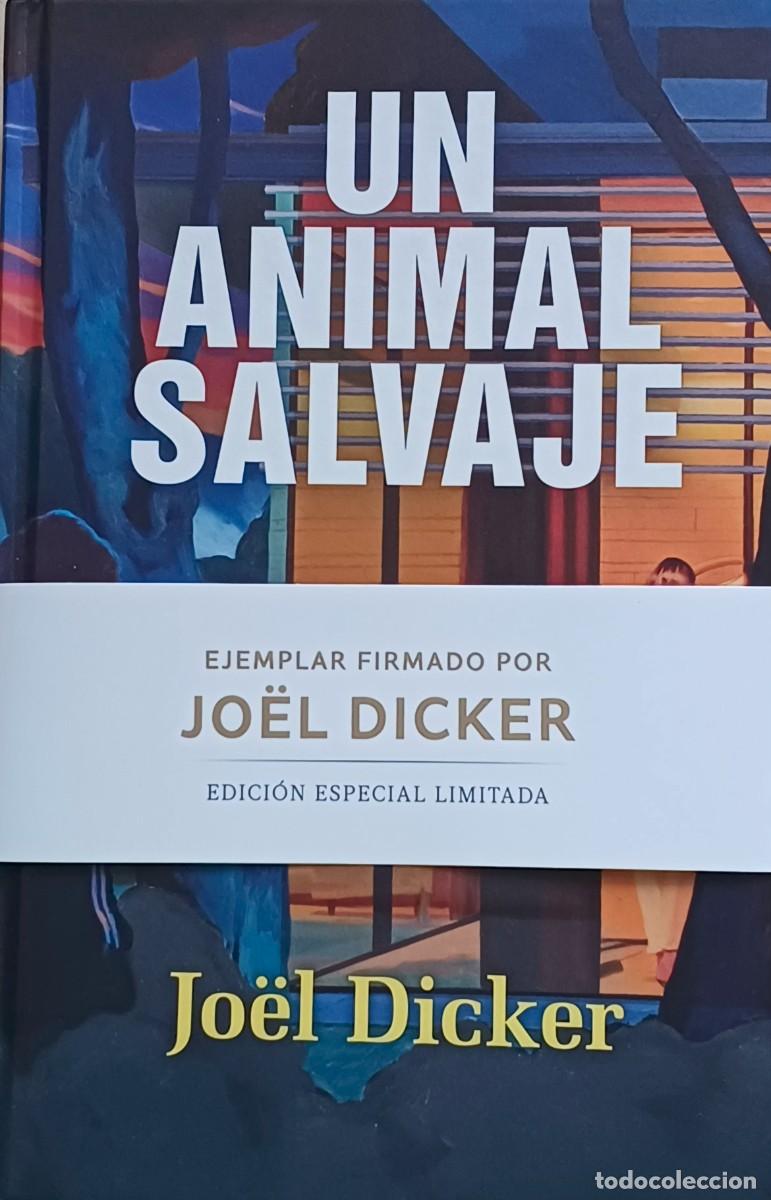 Libros: JOEL DICKER. &rdquo;UN ANIMAL SALVAJE&rdquo;. FIRMADO.
