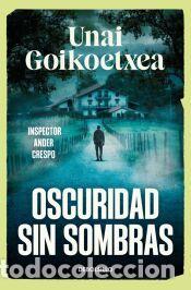 Libros: Oscuridad sin sombras (Saga Inspector Ander Crespo 2) - Goikoetxea, Unai