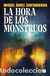 Libros: La hora de los monstruos - Santamarina, Miguel &Aacute;ngel