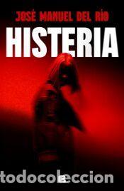 Libros: Histeria - del R&iacute;o, Jos&eacute; Manuel