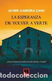 Libros: LA ESPERANZA DE VOLVER A VERTE - CABRERA CANO,JAVIER