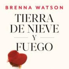 Libros: TIERRA DE NIEVE Y FUEGO - WATSON, BRENNA. Lote 362869785