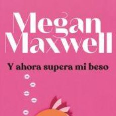 Libros: Y AHORA SUPERA MI BESO - MAXWELL, MEGAN