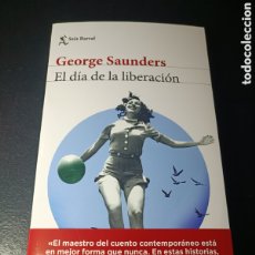 Libros: GEORGE SAUNDERS EL DÍA DE LA LIBERACIÓN BIBLIOTECA FORMENTOR SEIX BARRAL FEBRERO 2024