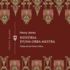 Libros: HISTÒRIA DUNA OBRA MESTRA - JAMES, HENRY