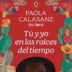 Libros: TÚ Y YO EN LAS RAÍCES DEL TIEMPO - CALASANZ (DULCINEA), PAOLA