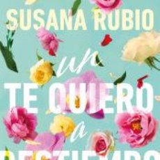 Libros: UN TE QUIERO A DESTIEMPO - RUBIO, SUSANA
