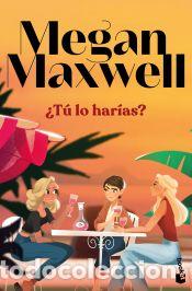 Libros: &iquest;T&uacute; lo har&iacute;as? - Maxwell, Megan - Foto 1