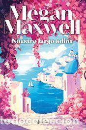 Libros: Nuestro largo adi&oacute;s - Maxwell, Megan - Foto 1