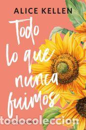 Libros: Todo lo que nunca fuimos - Kellen, Alice