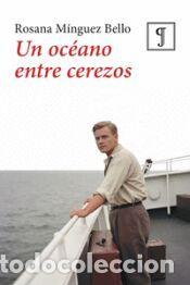 Libros: UN OCEANO ENTRE CEREZOS - MINGUEZ BELLO,ROSANA
