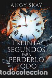 Libros: Treinta segundos para perderlo todo - Skay, Angy