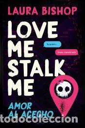 Libros: Love Me, Stalk Me. Amor al acecho - Bishop, Laura