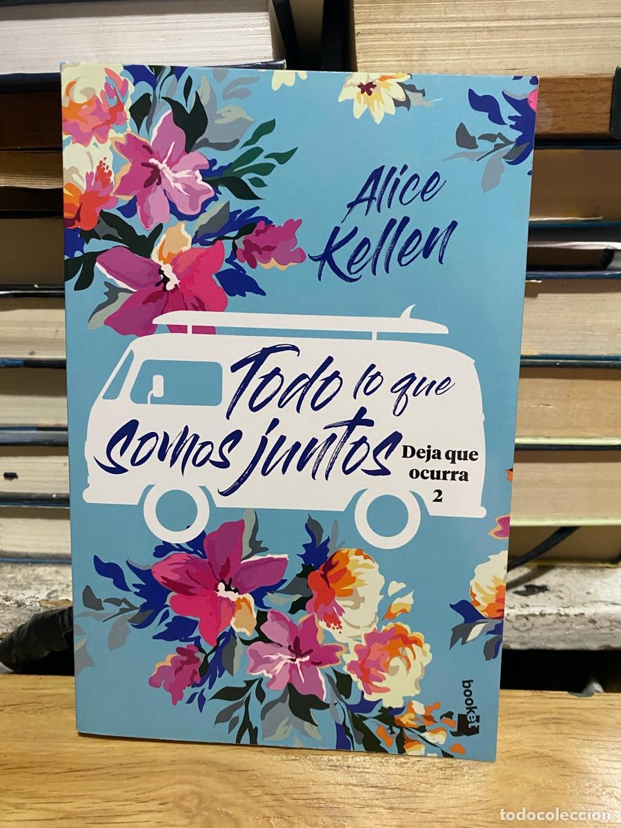 Libros: TODO LO QUE SOMOS JUNTOS, ALICE KELLEN, DEJA QUE OCURRA 2, EDT. BOOKET