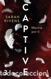 Libros: Captive: Morir&iacute;a por ti - Rivens, Sarah