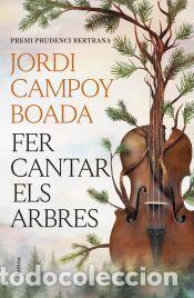 Libros: Fer cantar els arbres - Campoy Boada, Jordi