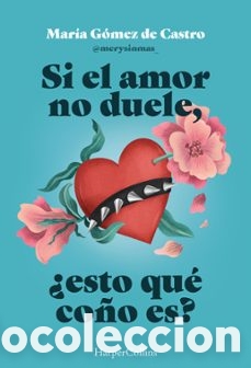 Libros: Si el amor no duele, &iquest;esto qu&eacute; co&ntilde;o es? - Mar&iacute;a G&oacute;mez de Castro