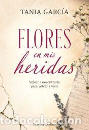 Libros: Flores en mis heridas - Garc&iacute;a, Tania