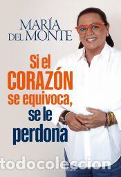 Libros: Si el coraz&oacute;n se equivoca, se le perdona - Mar&iacute;a del Monte