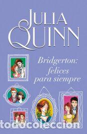 Libros: Bridgerton: Felices para siempre - Quinn, Julia