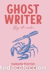 Libros: Ghostwritters - Parrish, Isabelle; Astasio, Andr&eacute;s