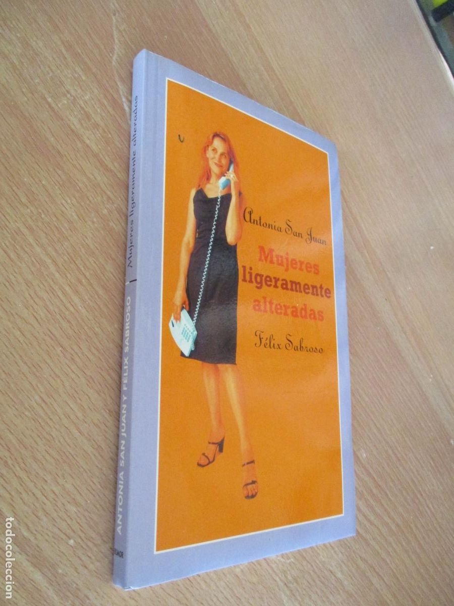 Libros: PLANETA- ANTONIA SAN JUAN- MUJERES LIGERAMENTE ALTERADAS, F&Eacute;LIX SABROSO- 2004