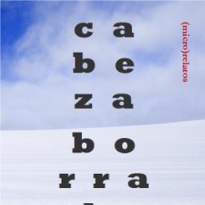 Libros Nuevos de Relatos y Cuentos: JUAN JOSÉ PARCERO : CABEZA BORRADORA. (MICRO) RELATOS. (STI EDICIONES, ZARAGOZA, 2015)