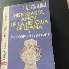 Libros Nuevos de Relatos y Cuentos: HISTORIAS DE AMOR DE LA HISTORIA DE ESPAÑA. I. LA DEPRAVACIÓN ROMANA. L. ALONSO TEJADA