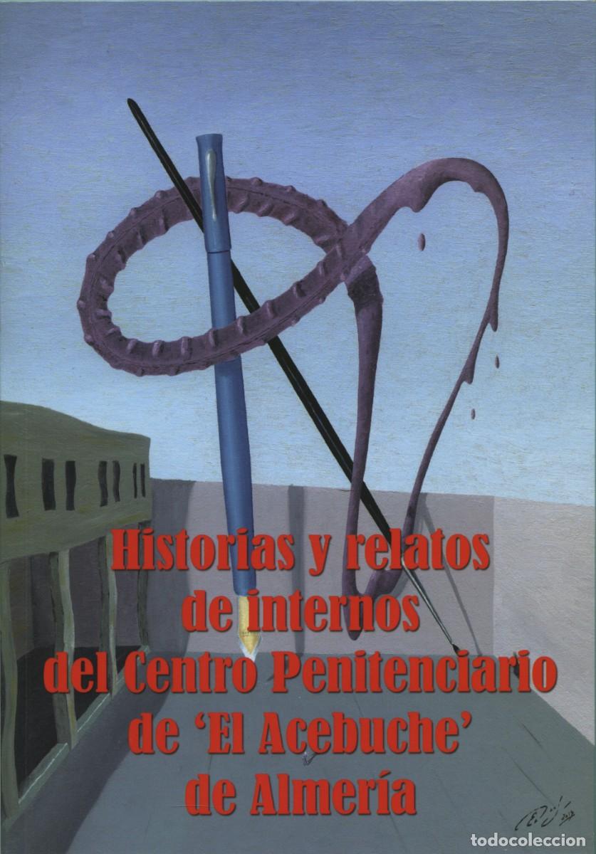 Libros nuevos de relatos y cuentos: VV. AA.: HISTORIAS Y RELATOS DE INTERNOS DEL CENTRO PENITENCIARIO DE EL ACEBUCHE, ALMER&Iacute;A