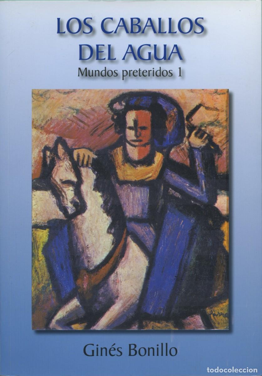 Libros nuevos de relatos y cuentos: Gin&eacute;s Bonillo. LOS CABALLOS DEL AGUA. Mundos preteridos I.Arr&aacute;ez Editores. Moj&aacute;car. 2020. Pp. 174