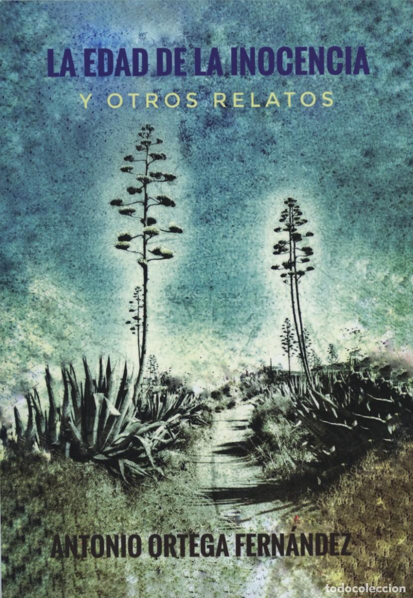 Libros nuevos de relatos y cuentos: Antonio Ortega Fern&aacute;ndez. LA EDAD DE LA INOCENCIA Y OTROS RELATOS. Ed. Arr&aacute;ez Editores. Moj&aacute;car