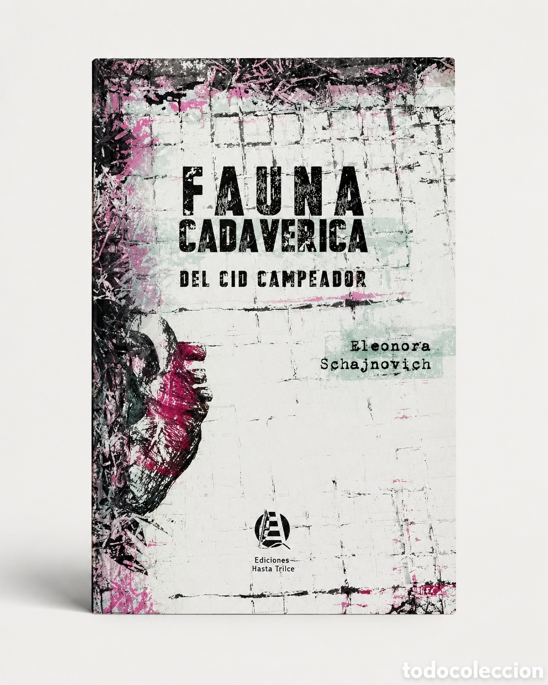 Libros nuevos de relatos y cuentos: ELEONORA SCHAJNOVICH &ndash; FAUNA CADAV&Eacute;RICA DEL CID CAMPEADOR &ndash; EDICIONES HASTA TRILCE &ndash; LDM