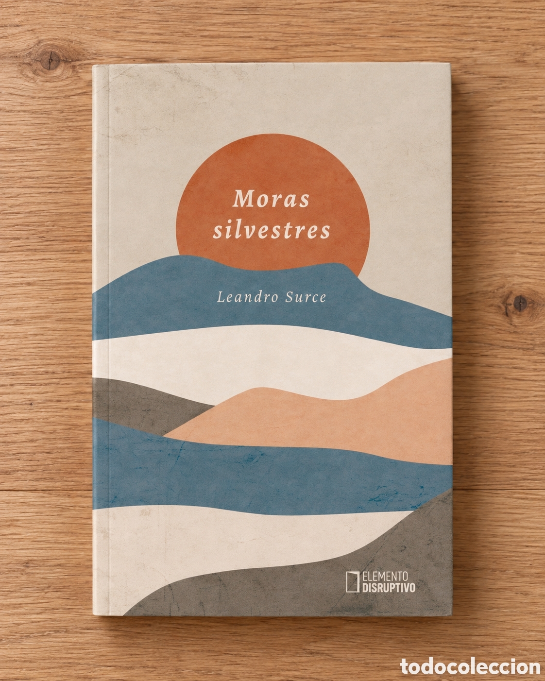 Libros nuevos de relatos y cuentos: LEANDRO SURCE &ndash; MORAS SILVESTRES &ndash; ELEMENTO DISRUPTIVO &ndash; LMD